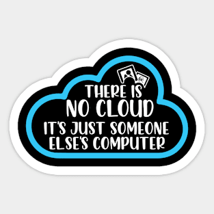 There Is No Cloud It's Just Someone Else's Computer Sticker